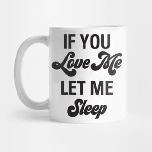 Funny If You Love Me Let Me Sleep Valentine Aesthetics Mug
